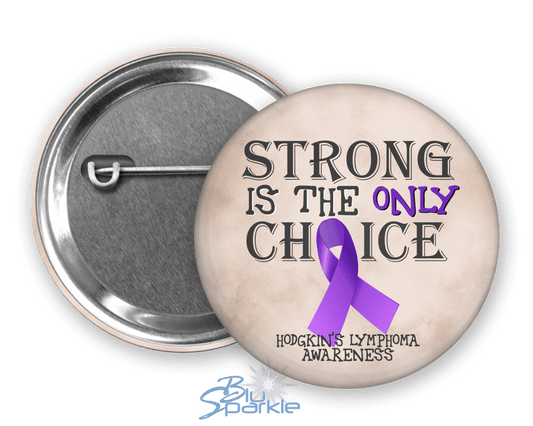 Strong is the Only Choice - Hodgkin's Lymphoma Awareness Pinback Button |x| - BluSparkle