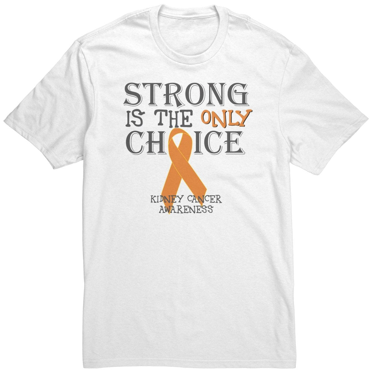 Strong is the Only Choice - Kidney Cancer Awareness T-Shirt, Hoodie, Tank - BluSparkle