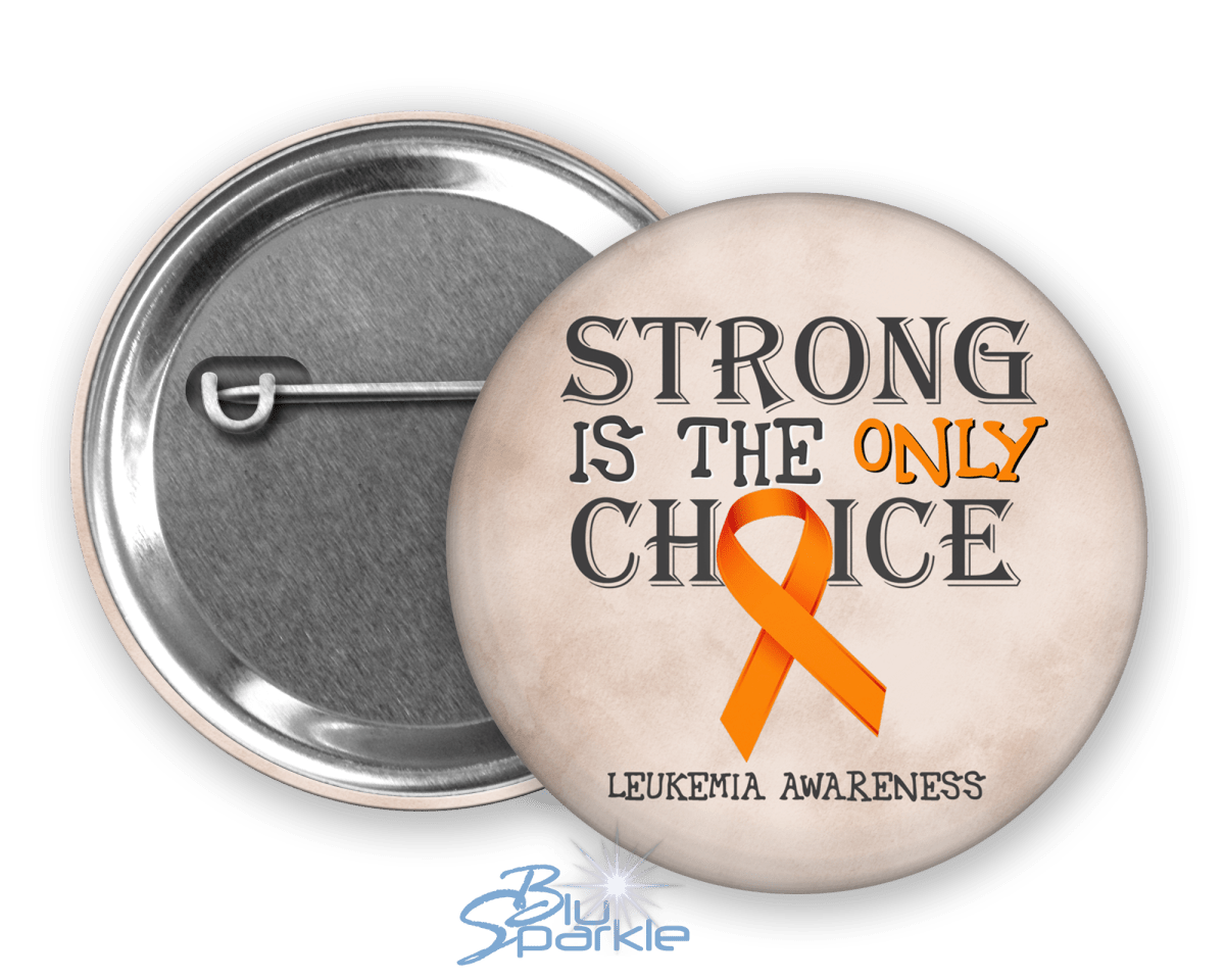 Strong is the Only Choice - Leukemia Awareness Pinback Button |x| - BluSparkle