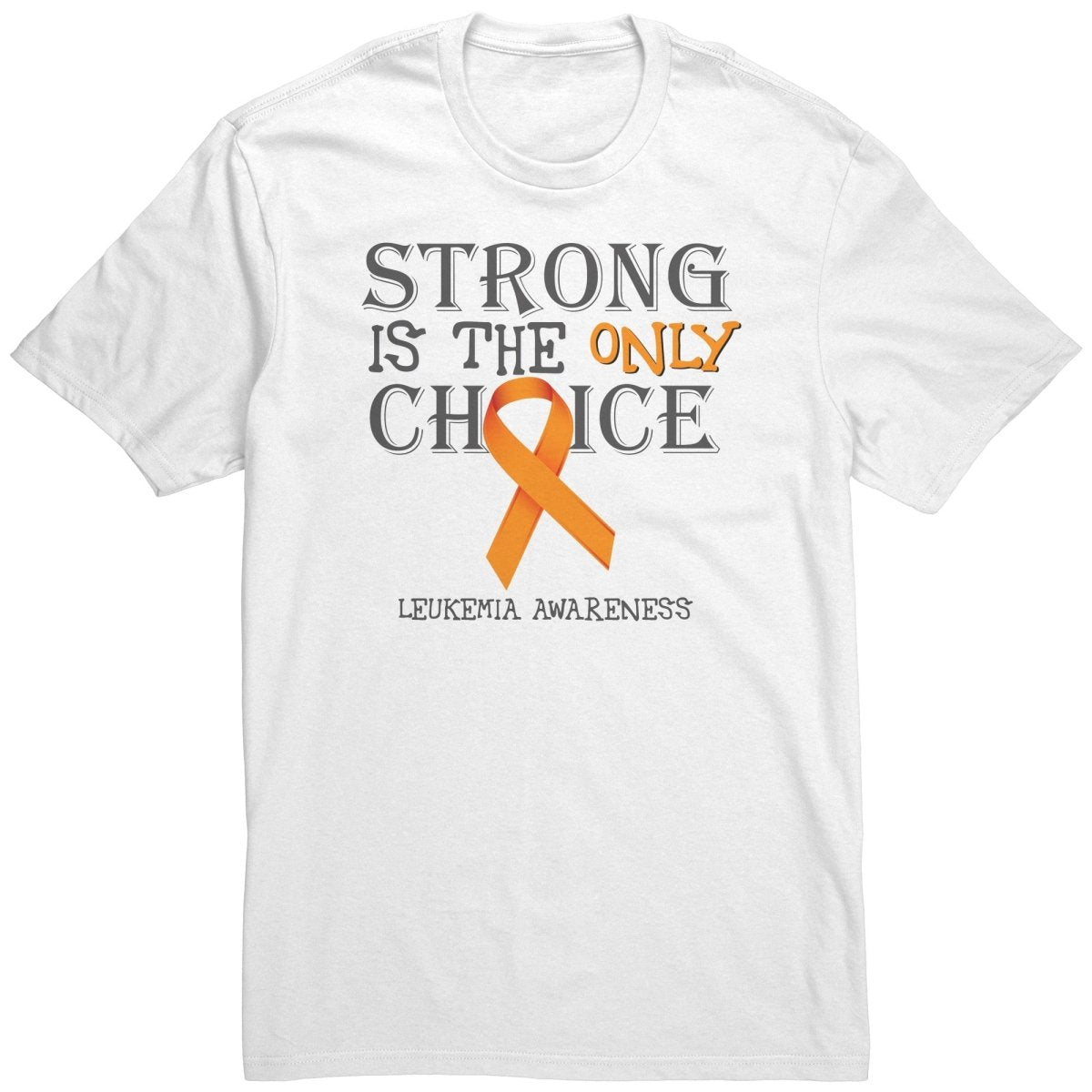 Strong is the Only Choice - Leukemia Awareness T-Shirt, Hoodie, Tank |x| - BluSparkle