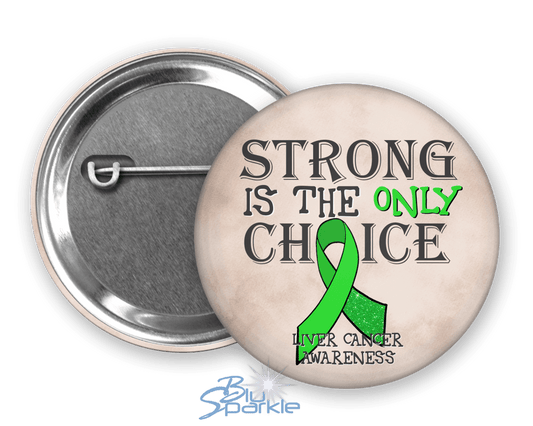 Strong is the Only Choice - Liver Cancer Awareness Pinback Button - BluSparkle