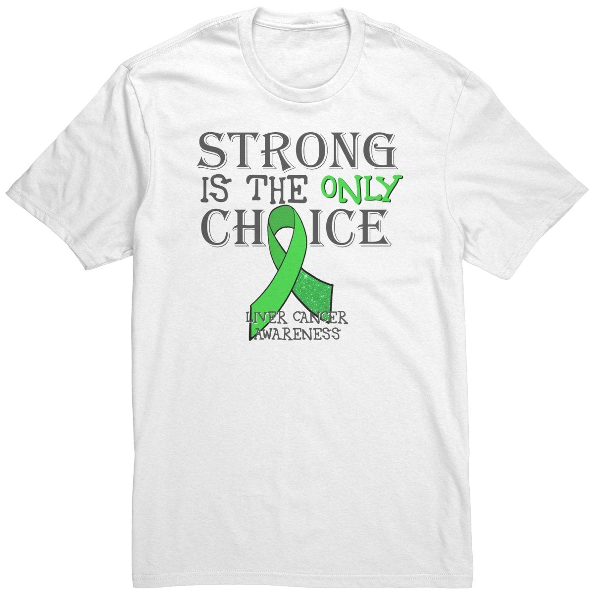 Strong is the Only Choice - Liver Cancer Awareness T-Shirt, Hoodie, Tank |x| - BluSparkle