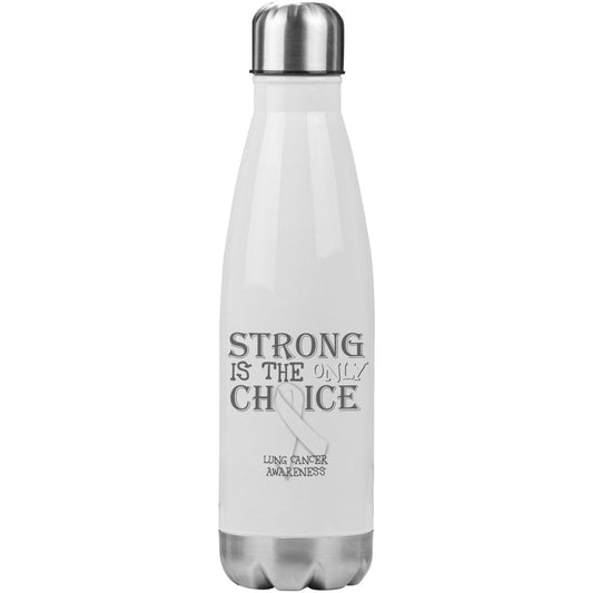 Strong is the Only Choice - Lung Cancer 20oz Insulated Water Bottle |x| - BluSparkle