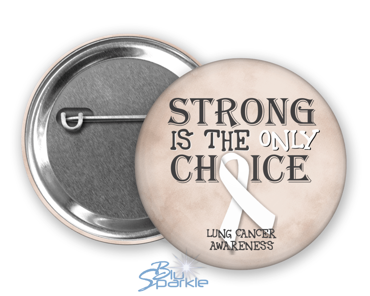 Strong is the Only Choice - Lung Cancer Awareness Pinback Button - BluSparkle