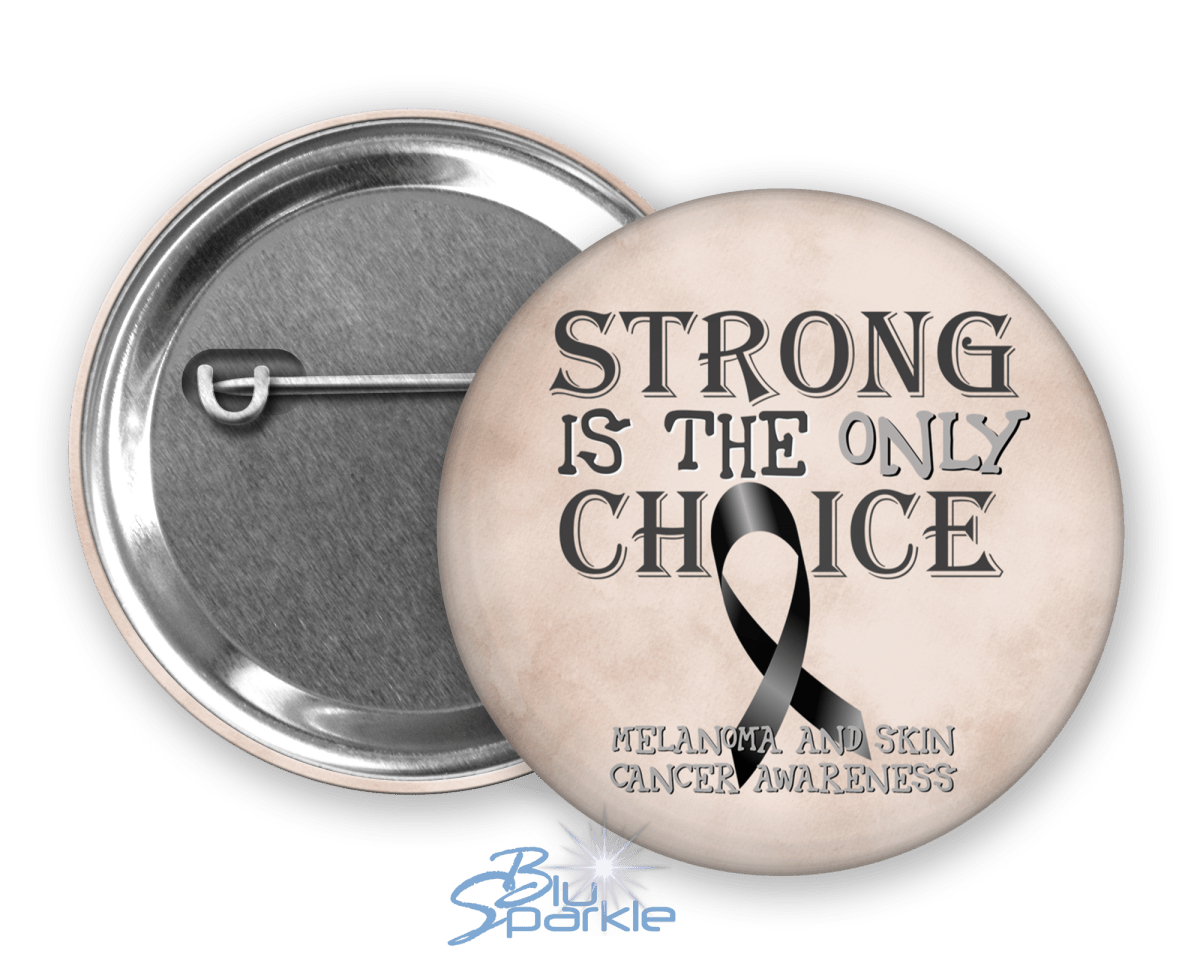Strong is the Only Choice - Melanoma and Skin Cancer Awareness Pinback Button - BluSparkle