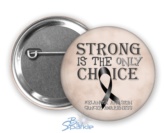 Strong is the Only Choice - Melanoma and Skin Cancer Awareness Pinback Button - BluSparkle