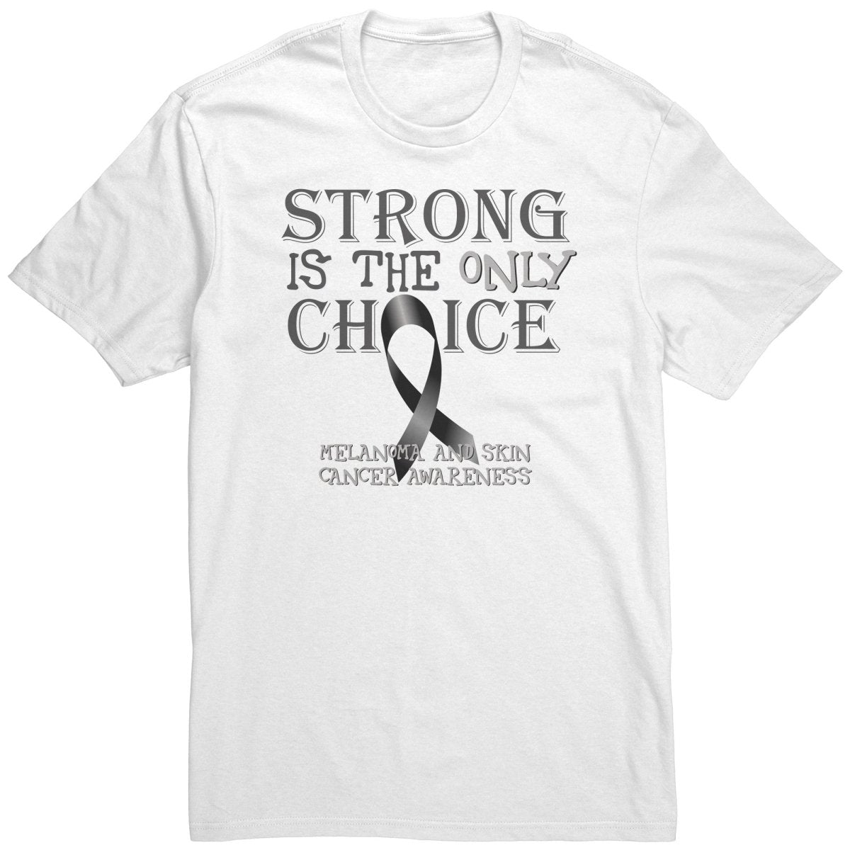 Strong is the Only Choice - Melanoma and Skin Cancer Awareness T-Shirt, Hoodie, Tank |x| - BluSparkle