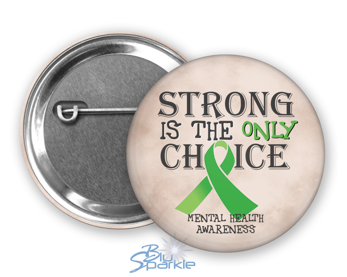 Strong is the Only Choice - Mental Health Awareness Pinback Button - BluSparkle