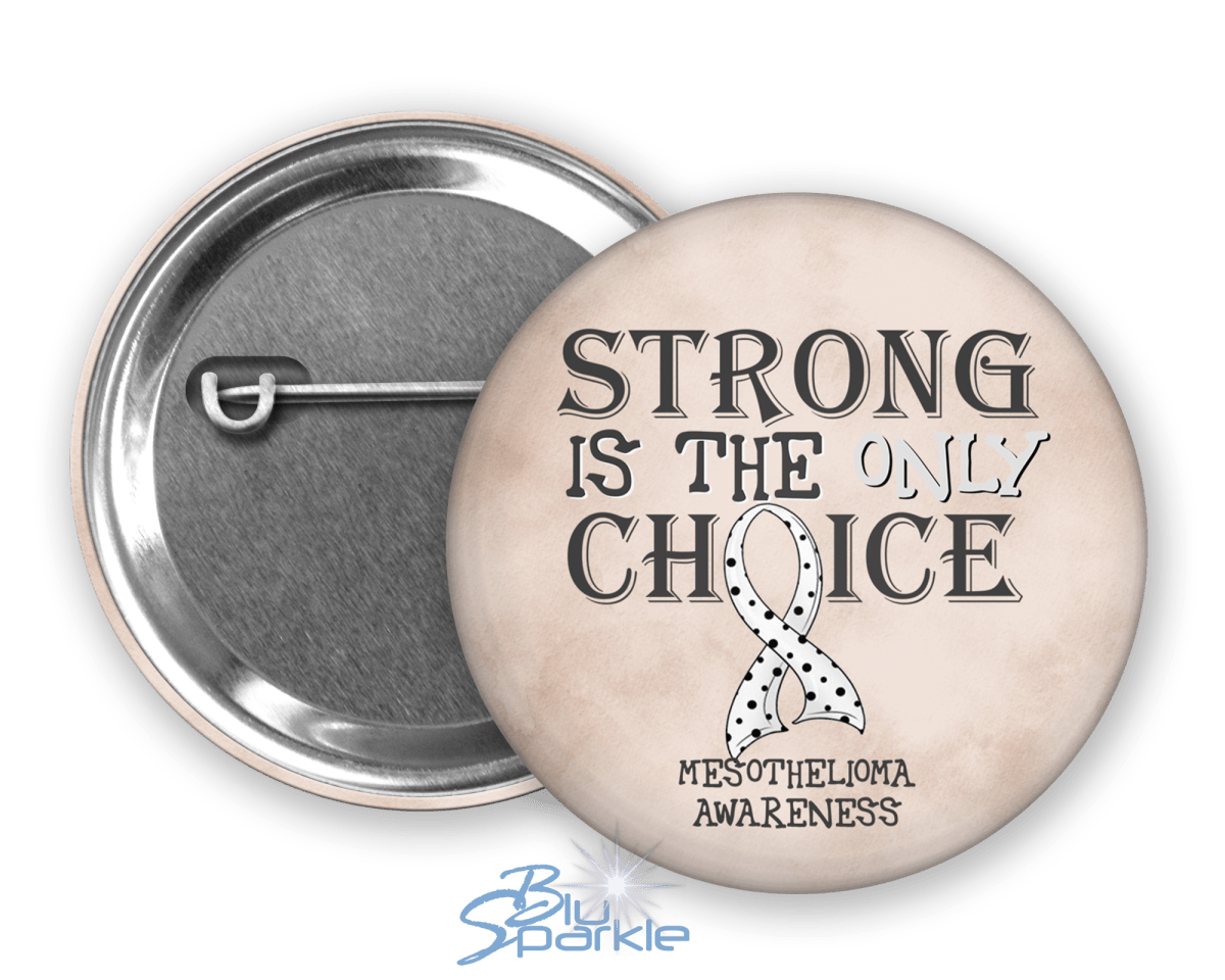 Strong is the Only Choice - Mesothelioma Awareness Pinback Button - BluSparkle