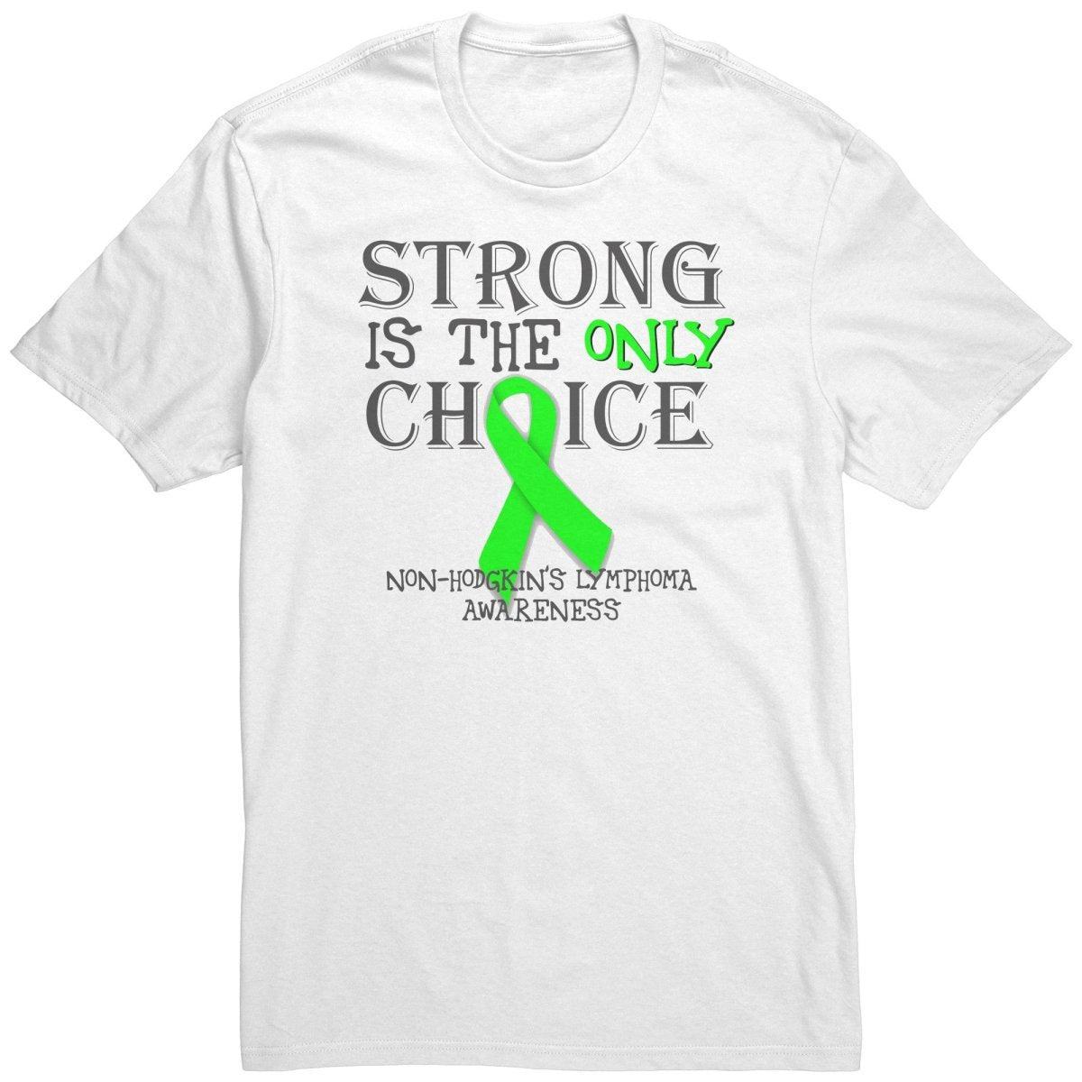 Strong is the Only Choice - Non - Hodgkin's Lymphoma Awareness T-Shirt, Hoodie, Tank - BluSparkle