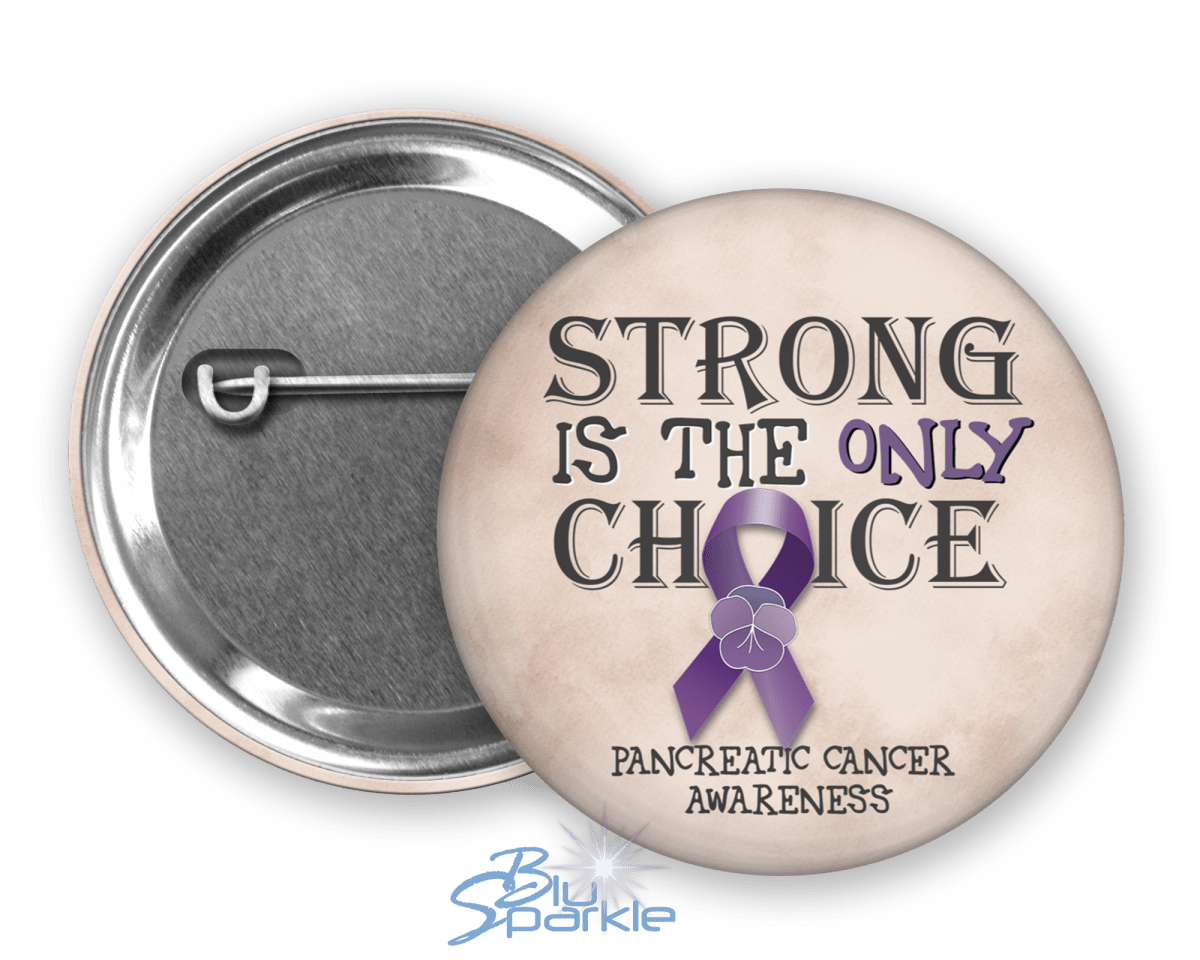 Strong is the Only Choice - Pancreatic Cancer Awareness Pinback Button - BluSparkle