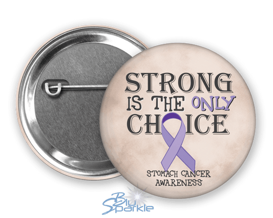 Strong is the Only Choice - Stomach Cancer Awareness Pinback Button - BluSparkle