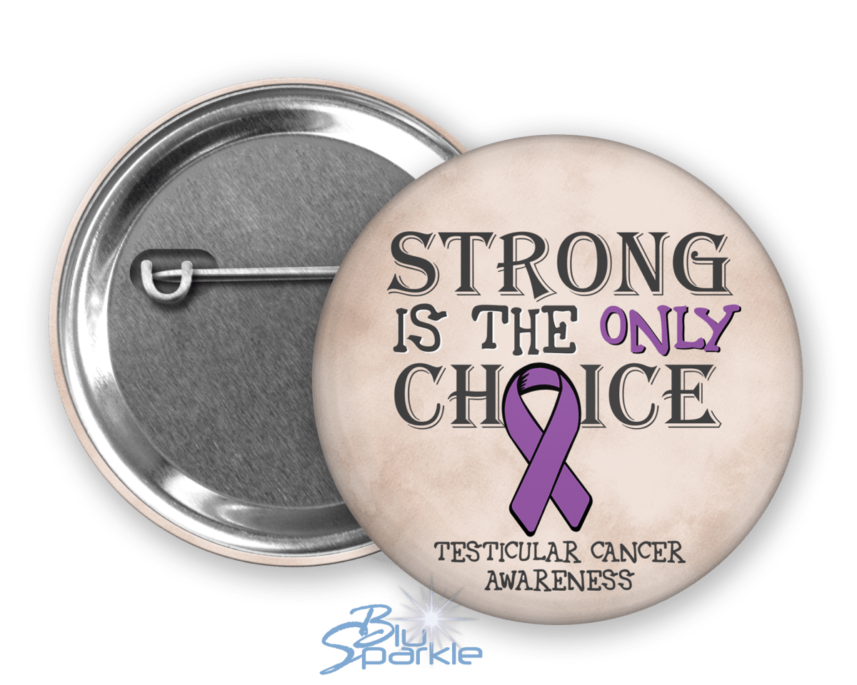 Strong is the Only Choice - Testicular Cancer Awareness Pinback Button |x| - BluSparkle