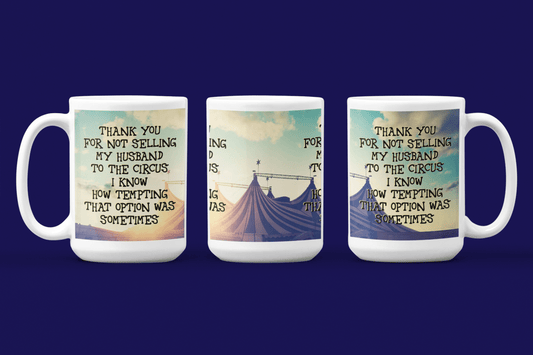 Thank You For Not Selling My (husband/wife) To The Circus Mug - BluSparkle