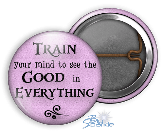 Train Your Mind To See The Good In Everything - Pinback Buttons - BluSparkle