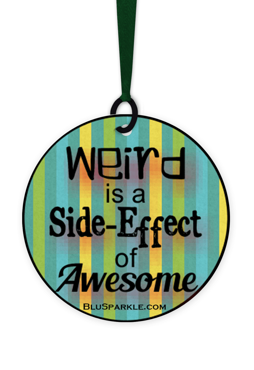 Weird Is A Side - Effect Of Awesome - Fragrance By You Air Freshener - BluSparkle