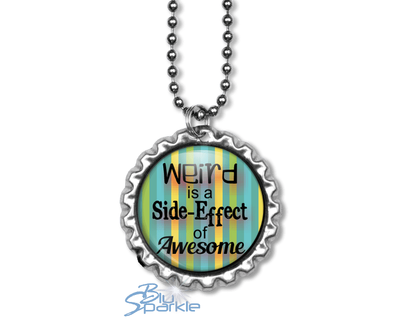 Weird is a Side - Effect of Awesome - Round Pendants - BluSparkle