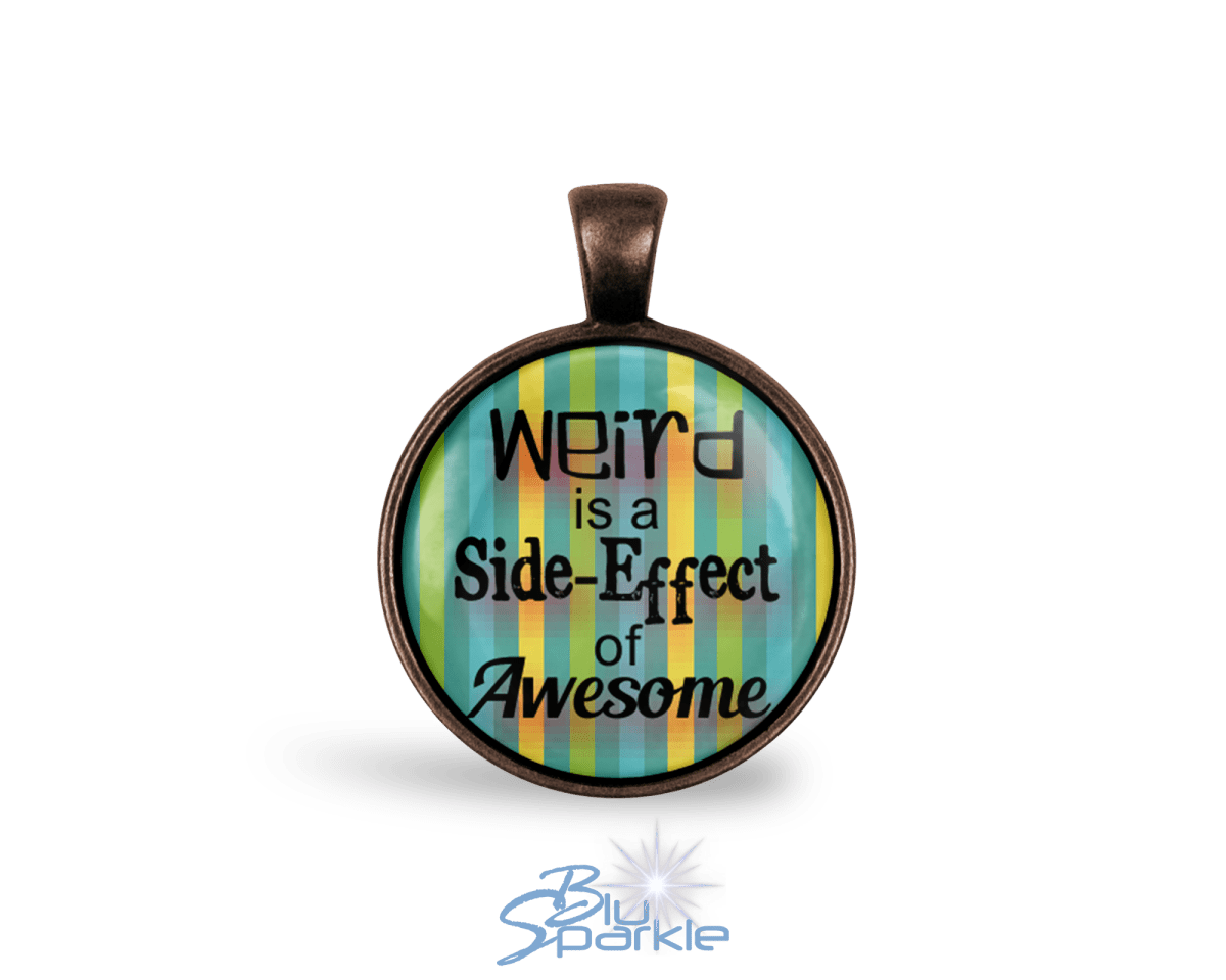 Weird is a Side - Effect of Awesome - Round Pendants - BluSparkle