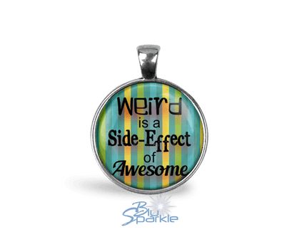 Weird is a Side - Effect of Awesome - Round Pendants - BluSparkle