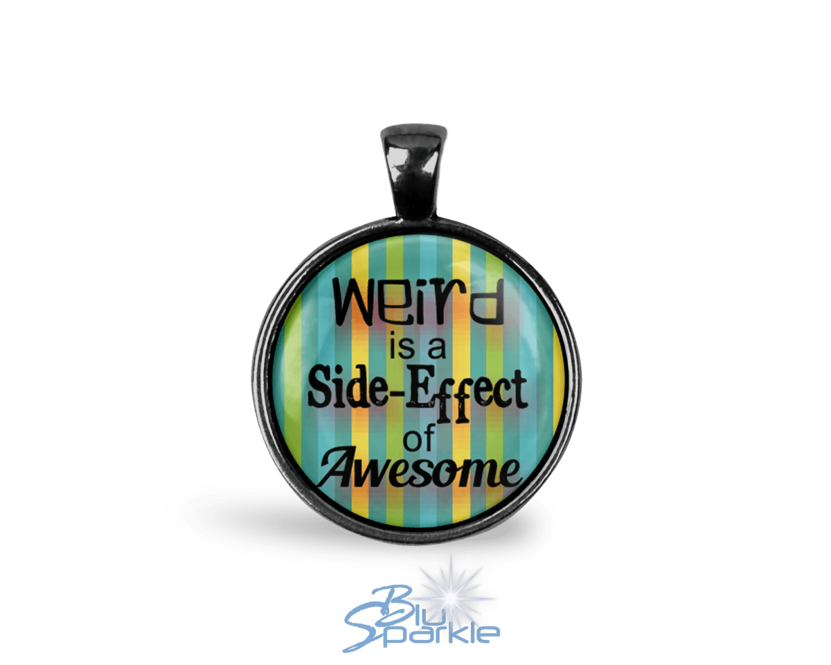 Weird is a Side - Effect of Awesome - Round Pendants - BluSparkle