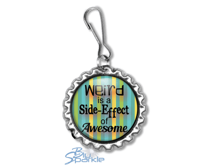 Weird is a Side - Effect of Awesome - Zipperpulls - BluSparkle