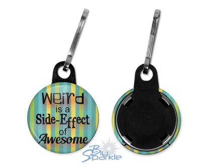 Weird is a Side - Effect of Awesome - Zipperpulls - BluSparkle