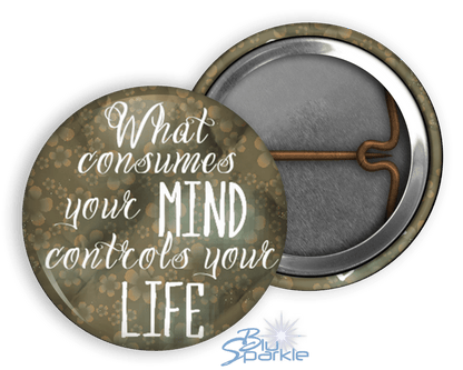 What Consumes Your MIND Controls Your LIFE - Pinback Buttons - BluSparkle