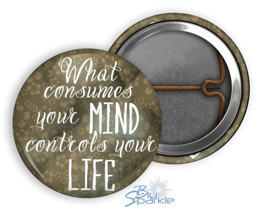 What Consumes Your MIND Controls Your LIFE - Pinback Buttons - BluSparkle