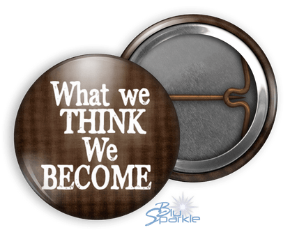 What We Think, We Become - Pinback Buttons - BluSparkle