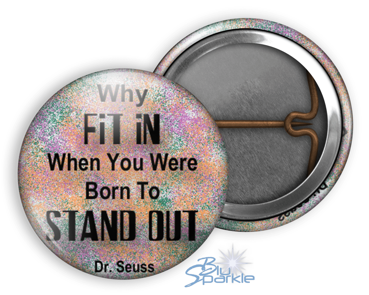 Why FIT IN When You Were Born To STAND OUT! - Pinback Buttons - BluSparkle