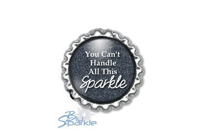 You Can't Handle All This Sparkle - Magnets - BluSparkle