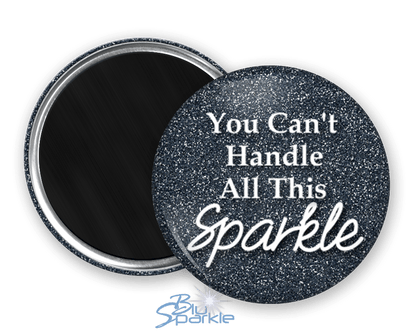 You Can't Handle All This Sparkle - Magnets - BluSparkle