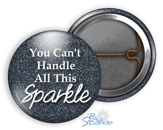 You Can't Handle All This Sparkle - Pinback Buttons - BluSparkle