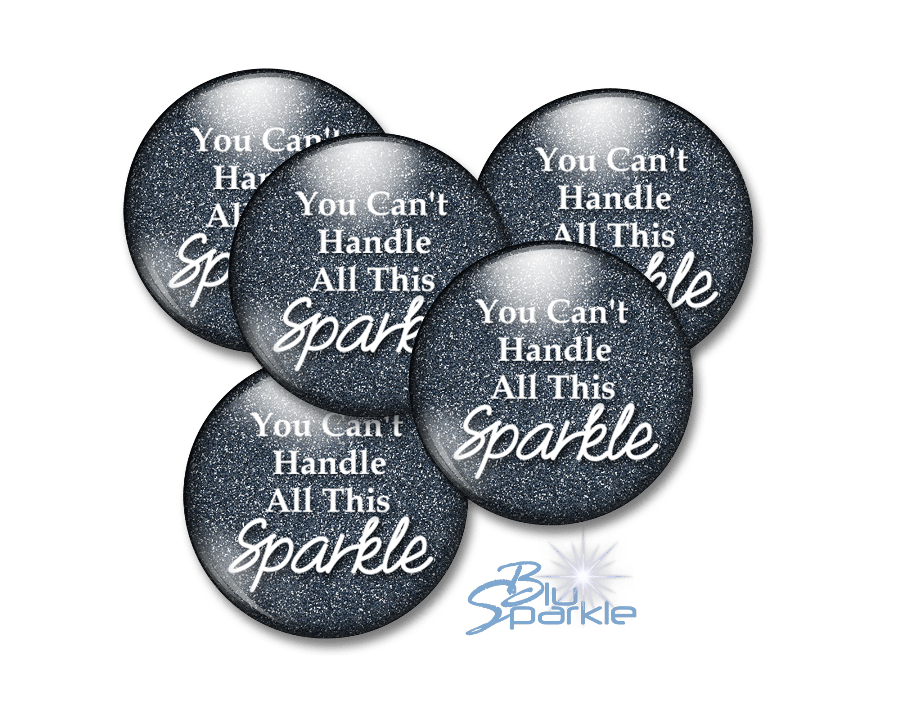 You Can't Handle All This Sparkle - Pinback Buttons - BluSparkle