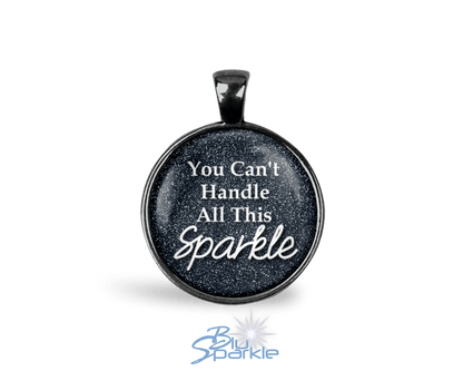 You Can't Handle All This Sparkle - Round Pendants - BluSparkle