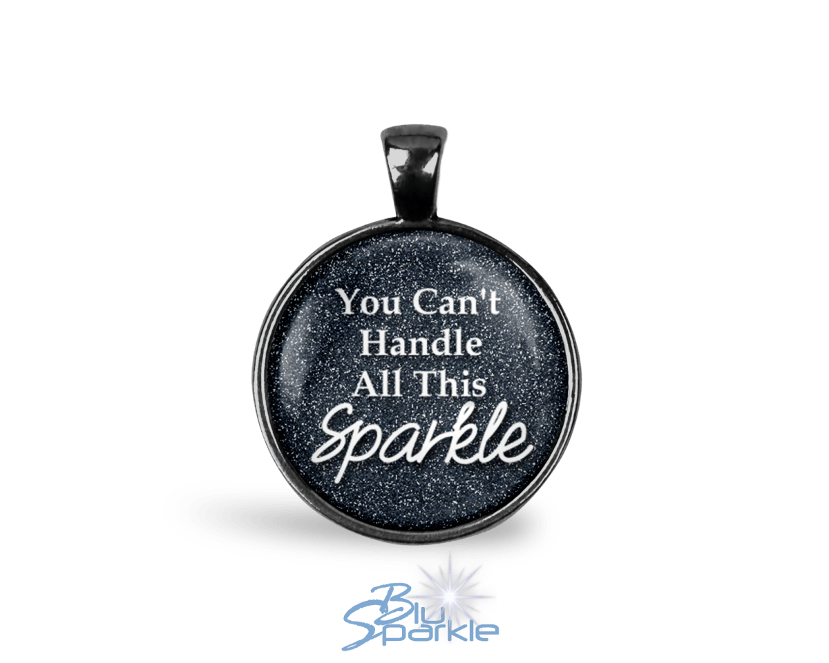 You Can't Handle All This Sparkle - Round Pendants - BluSparkle