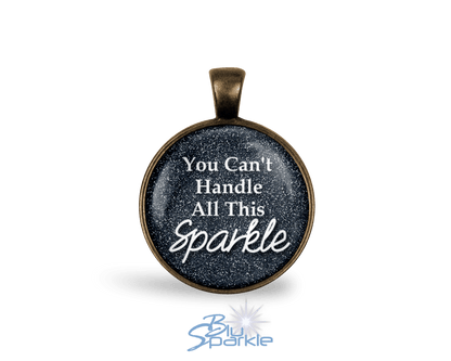 You Can't Handle All This Sparkle - Round Pendants - BluSparkle
