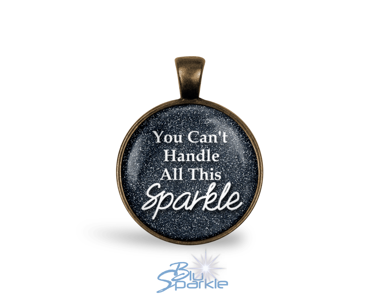 You Can't Handle All This Sparkle - Round Pendants - BluSparkle