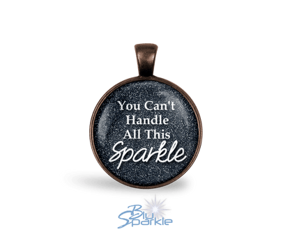 You Can't Handle All This Sparkle - Round Pendants - BluSparkle