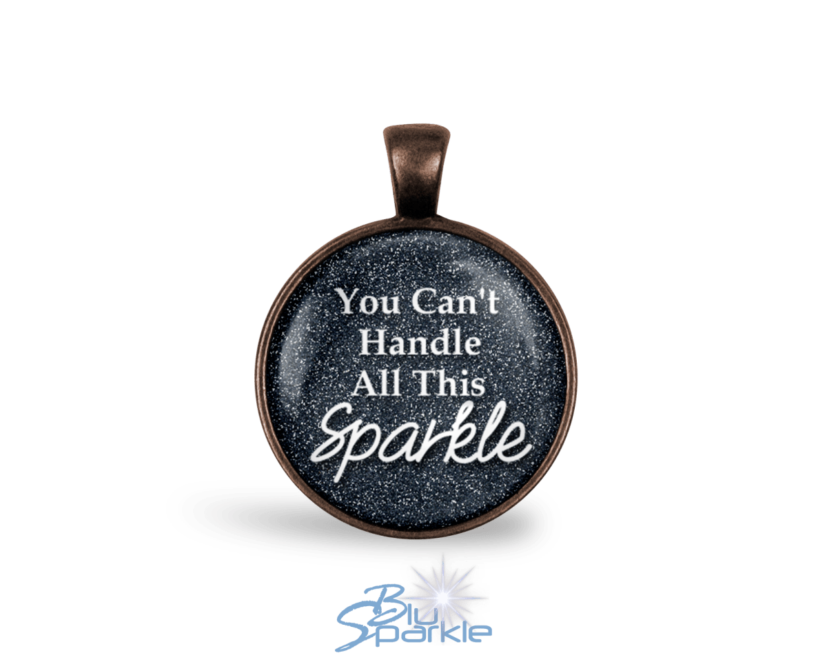 You Can't Handle All This Sparkle - Round Pendants - BluSparkle