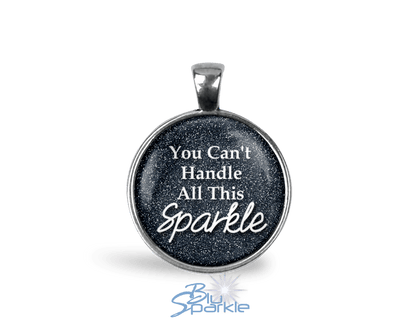 You Can't Handle All This Sparkle - Round Pendants - BluSparkle