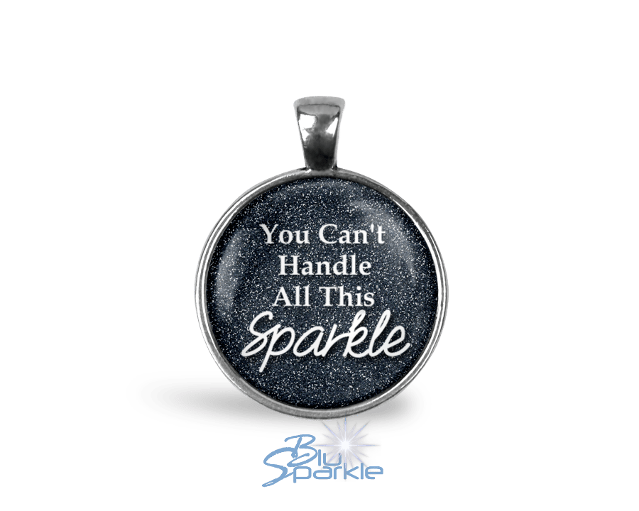 You Can't Handle All This Sparkle - Round Pendants - BluSparkle