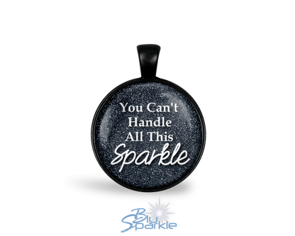 You Can't Handle All This Sparkle - Round Pendants - BluSparkle