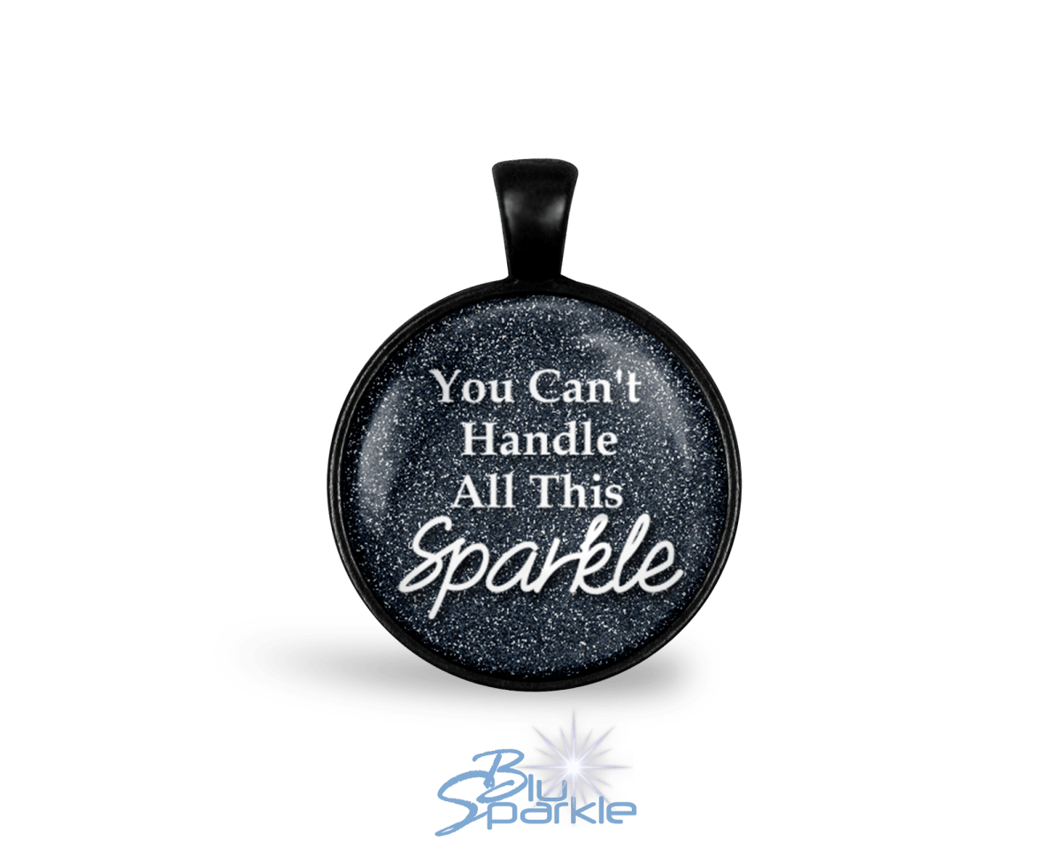 You Can't Handle All This Sparkle - Round Pendants - BluSparkle