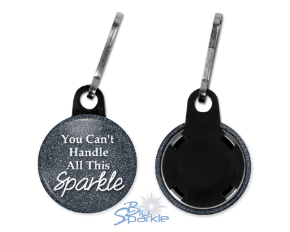 You Can't Handle All This Sparkle - Zipperpulls - BluSparkle
