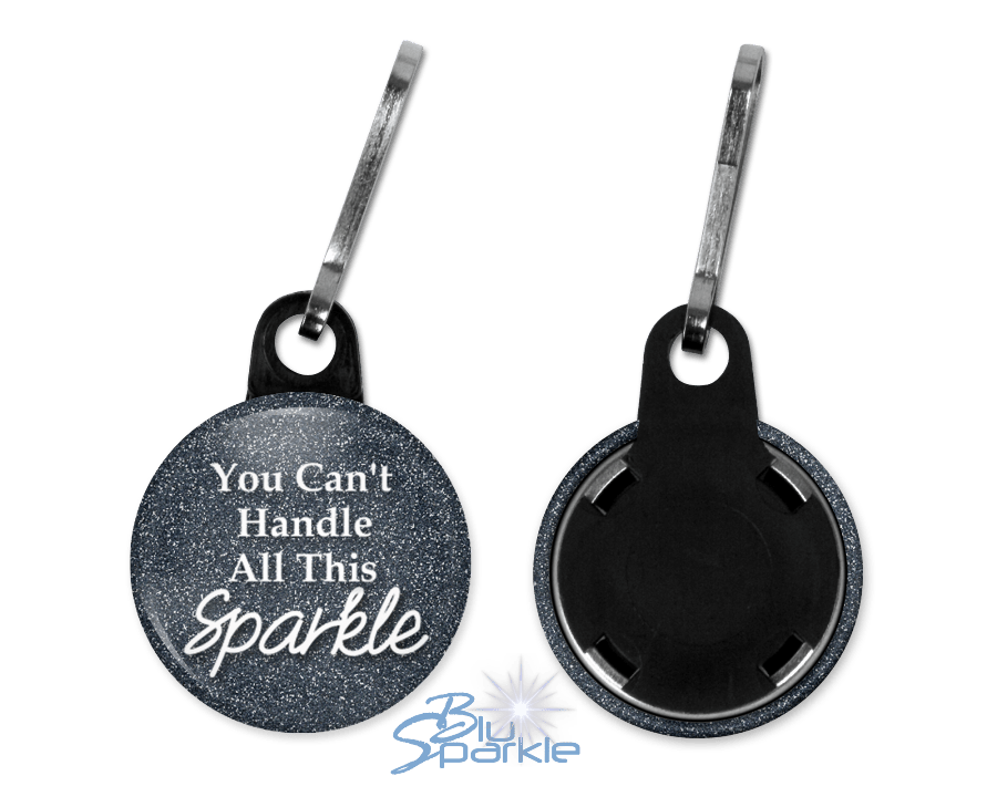 You Can't Handle All This Sparkle - Zipperpulls - BluSparkle