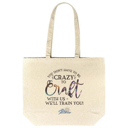 You Don't Have to Be Crazy to Craft With Us, We'll Train You Gusseted Tote Bag - BluSparkle
