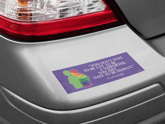 You Don't Have To Be Gay To Be A Supporter. You just have to be human Bumper Sticker - BluSparkle