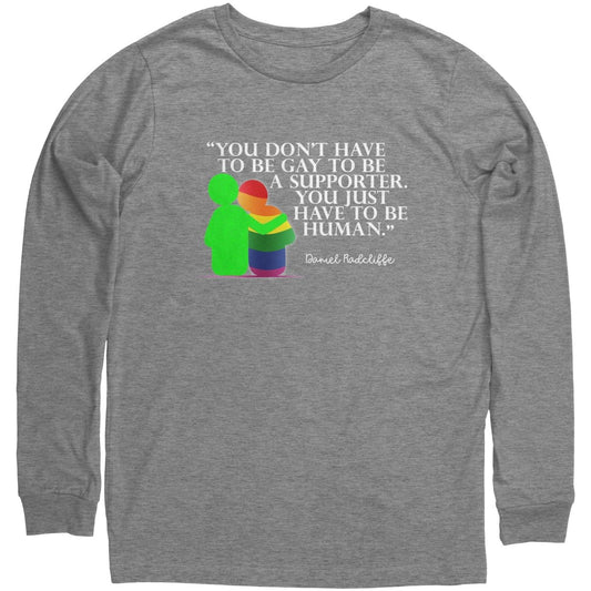 You Don't Have To Be Gay To Be A Supporter. You Just Have to be Human Long Sleeve Shirt - BluSparkle