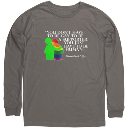 You Don't Have To Be Gay To Be A Supporter. You Just Have to be Human Long Sleeve Shirt - BluSparkle